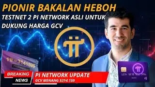 PIONIR HEBOH | PENGUMUNAN TESTNET 2 PI NETWORK UNTUK DUKUNG TRANSAKSI GCV
