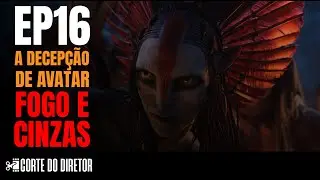EP 16 - A decepção de Avatar Fogo e Cinzas
