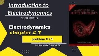 Chapter 7 Problem # 1 | Griffiths' Electrodynamics|| introduction to electrodynamics|| solutions