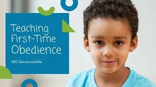 Teaching First-Time Obedience | ABCJesusLovesMe