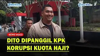 DITO ARIOTEDJO 'Terseret', Dipanggil KPK Soal Korupsi Kuota Haji❓
