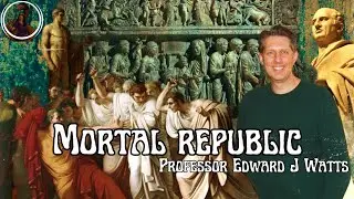 Mortal Republic with Professor Edward J Watts