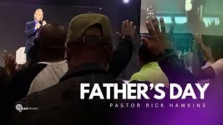 Father&rsquo;s Day - Pastor Rick Hawkins | Quest Church Sunday 10am Service