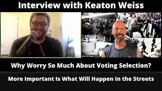 Interview with Keaton Weiss | Why Worry So Much About Candidate Choice in the Upcoming Election?