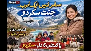 Is This Pakistan? | Skardu Heaven on Earth | Travel Documentary || Abdali TV || Islamabad to SKD |