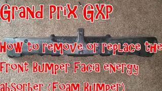 Pontiac Grand Prix GXP - How to remove or replace the Front Facia Energy Absorber