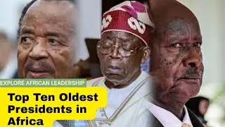 Oldest Presidents in Africa: Top 10 Countdown 