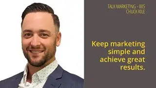 Keep marketing simple and achieve great results for contractors - Talk Marketing 005 - Chuck Kile