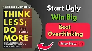 Think Less Do More by Peter Hollins | Stop Overthinking & Take Action | Full Audiobook Summary