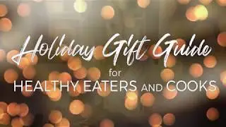 Holiday Gift Guide for Healthy Eaters and Cooks