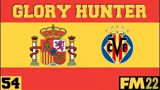 FM22 | Glory Hunter | 54 | WELCOME TO SPAIN!