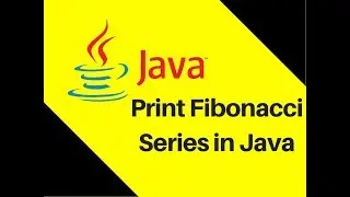 5.13 How to print Fibonacci Series in Java Tutorial | Lecture