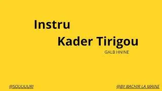 Instru Kader Tirigou -Galb hnine | أنسترو مادير تيريڨو - قلب حنين - | Rai Algeria|by Bachir la maine