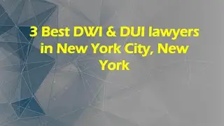 3 Best DWI & DUI lawyers in New York City, New York | DUI Attorneys