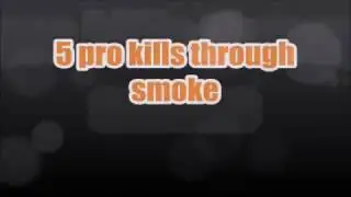 5 Pro CSGO Highlight Kills through Smoke