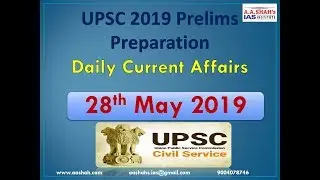 UPSC 2019 Prelims Preparation | 28 May 2019 Daily Current Affairs MCQs for UPSC / IAS by A A Shahs