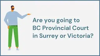 Are you going to BC Provincial Court in Surrey or Victoria?