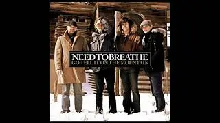 Go Tell It On the Mountain [Radio Version] - NEEDTOBREATHE