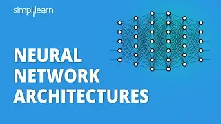 Neural Network Architectures | Types of Neural Network Architectures | Neural Network | Simplilearn