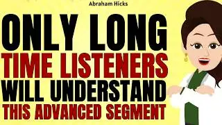 Only True Long-Time Listeners Will Get This Advanced Segment ✅Abraham Hicks 2026