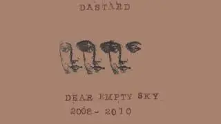 DASTARD - Dear Empty Sky 2008-2010