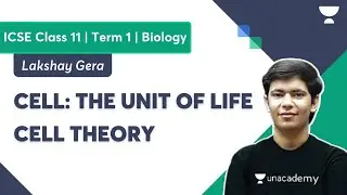 Cell: The Unit of Life | ISC Class 11 Term 1 | Cell Theory | Biology | Lakshay Gera