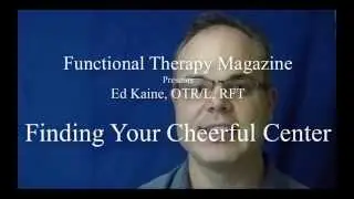 Finding Your Cheerful Center - Ed Kaine - Functional Therapy Magazine