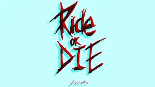 Ride or Die - Anixto -  ( lyrics )