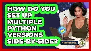 How Do You Set Up Multiple Python Versions Side-by-side? - Python Code School