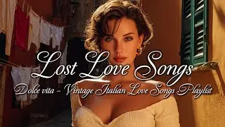 The Lost Love Songs of Old Italy 🇮🇹✨ | 1960s Dolce Vita & Vintage Romance