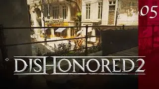 Dishonored 2 Gameplay - EP05 - Karnaca Docks - Let's Play Dishonored 2