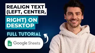 How To Realign Text (Left, Center, Right) In Google Sheets On Desktop [2026 Full Guide]