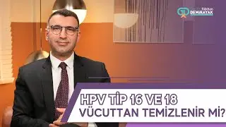 HPV TİP 16 VE TİP 18 V&Uuml;CUTTAN TEMİZLENİR Mİ?