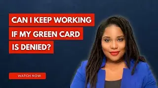 Can I Keep Working If My Green card is Denied?