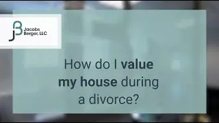How do I value my house during a divorce?