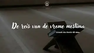 LEZING 'De reis van de vrome moslima' - Ustaadh Abu Nawfal حفظه الله