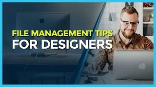 Design Tips | How to Organise and Manage Your Design Project Files