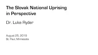 The Slovak National Uprising in Perspective - Dr. Luke Ryder