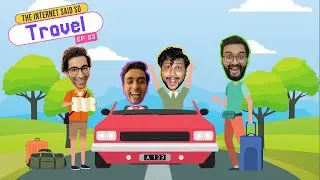 The Internet Said So | EP 53 | Travel