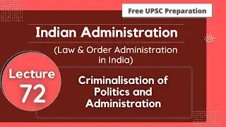 Criminalisation of Politics and Administration || Indian Administration || Lecture 72
