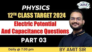 PHYSICS 12th CLASS TARGET 2024 ELECTRIC POTENCIAL AND CAPACITANCE QUESTIONS PART 03 - BY AMIT SIR ||