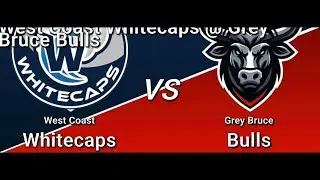 West Coast Whitecaps vs Grey Bruce Bulls