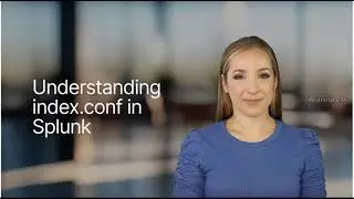 Lesson 34   Mastering Splunk's index conf File!