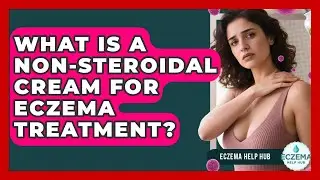 What Is A Non-steroidal Cream For Eczema Treatment? - Eczema Help Hub