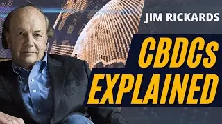 Jim Rickards - CBDCs Explained