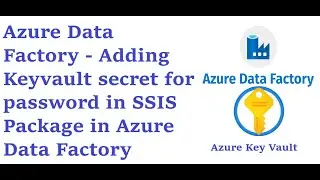 Azure Data Factory - Adding Keyvault secret for password in SSIS Package in Azure Data Factory