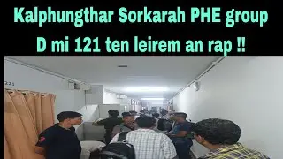 PHE Group D mi 121 ten Kalphungthar Sorkarah leirem an rap  !!!
