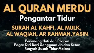 Al Quran Merdu Pengantar Tidur Surah Al Kahfi Al Mulk, Ar Rahman, Al Waqiah, Penenang Hati & Pikiran