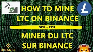 Comment miner du LTC sur Binance / How to mine LTC on binance (GPU+CPU)