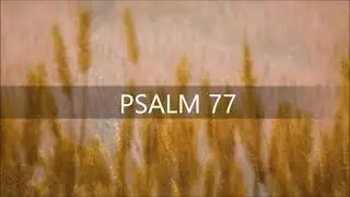 PSALM 77 / Trost in verzweifelter Lage
